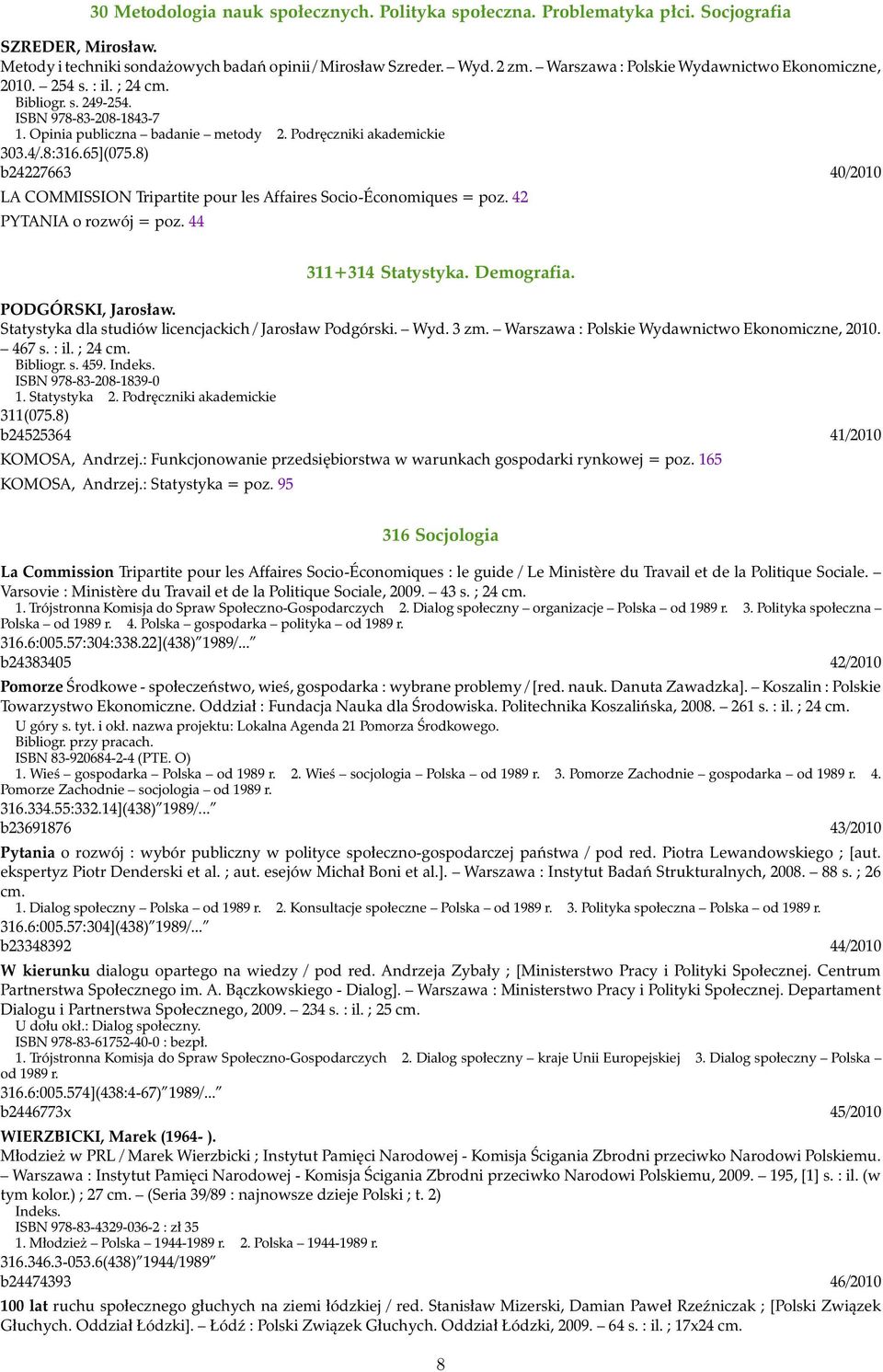 8) b24227663 40/2010 LA COMMISSION Tripartite pour les Affaires Socio-Économiques = poz. 42 PYTANIA o rozwój = poz. 44 311+314 Statystyka. Demografia. PODGÓRSKI, Jarosław.