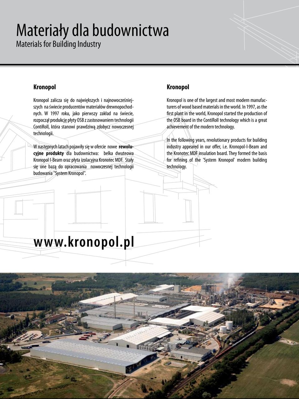 W następnych latach pojawiły się w ofercie nowe rewolucyjne produkty dla budownictwa: belka dwuteowa Kronopol I-Beam oraz płyta izolacyjna Kronotec MDF.