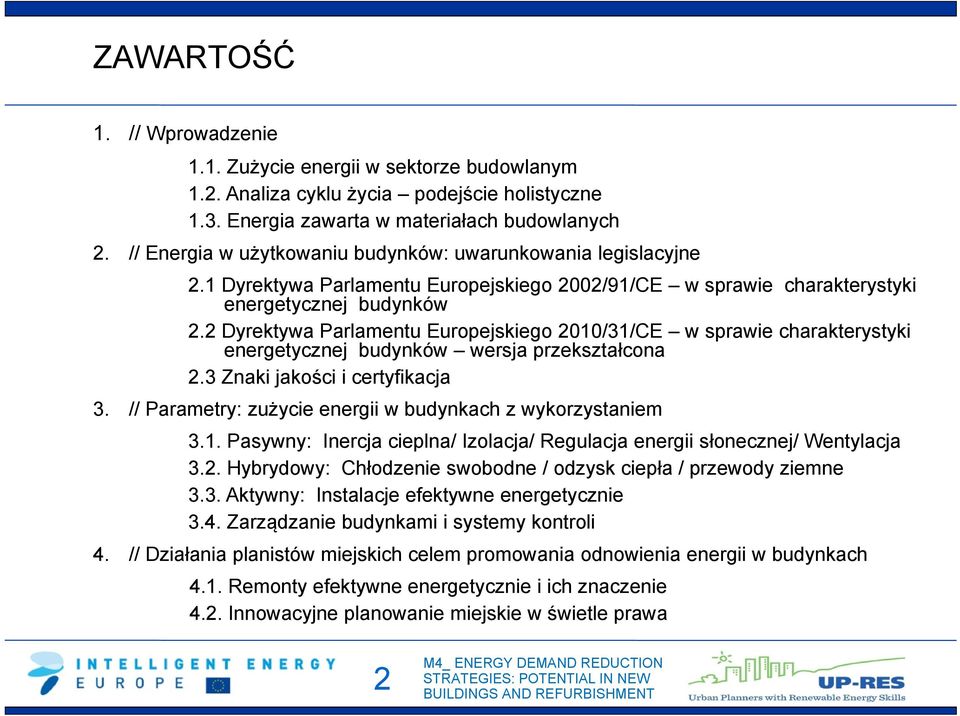 2 Dyrektywa Parlamentu Europejskiego 2010/31/CE w sprawie charakterystyki energetycznej budynków wersja przekształcona 2.3 Znaki jakości i certyfikacja 3.