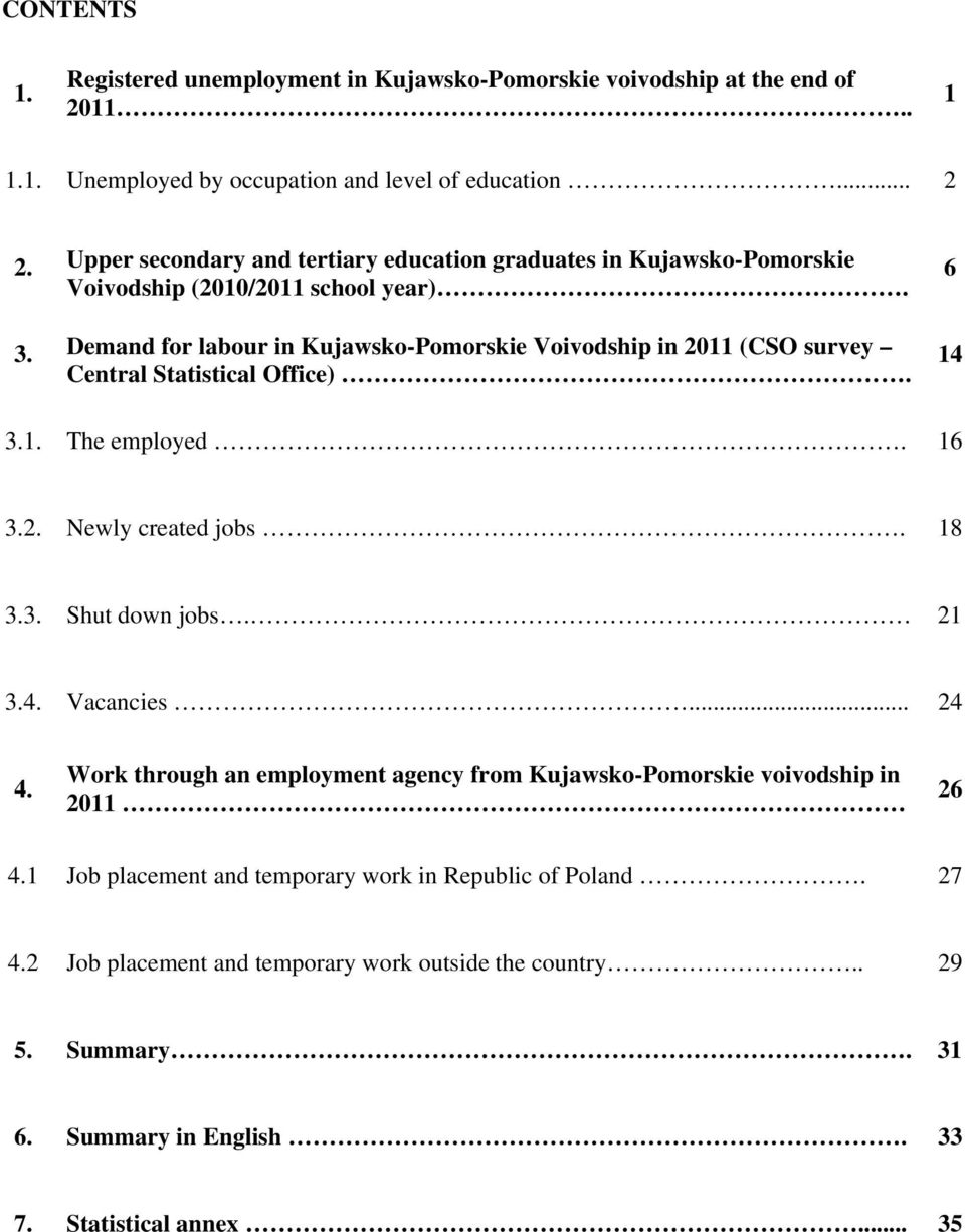 Demand for labour in Kujawsko-Pomorskie Voivodship in 2011 (CSO survey Central Statistical Office). 6 14 3.1. The employed. 16 3.2. Newly created jobs. 18 3.3. Shut down jobs. 21 3.4. Vacancies.