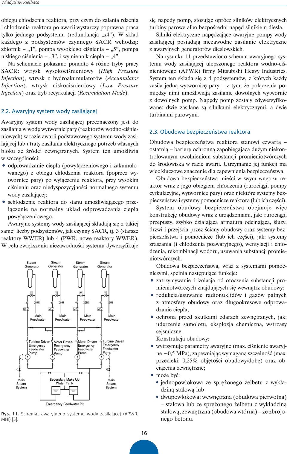 Na schemacie pokazano ponadto 4 różne tryby pracy SACR: wtrysk wysokociśnieniowy (High Pressure Injection), wtrysk z hydroakumulatorów (Accumulator Injection), wtrysk niskociśnieniowy (Low Pressure