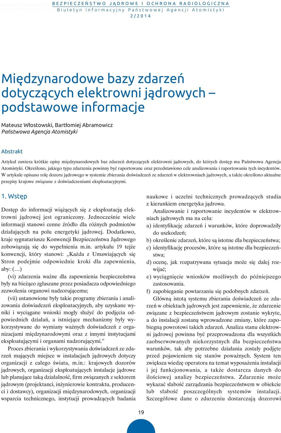 Artykuł zawiera krótkie opisy międzynarodowych baz zdarzeń dotyczących elektrowni jądrowych, do których dostęp ma Państwowa Agencja Atomistyki.