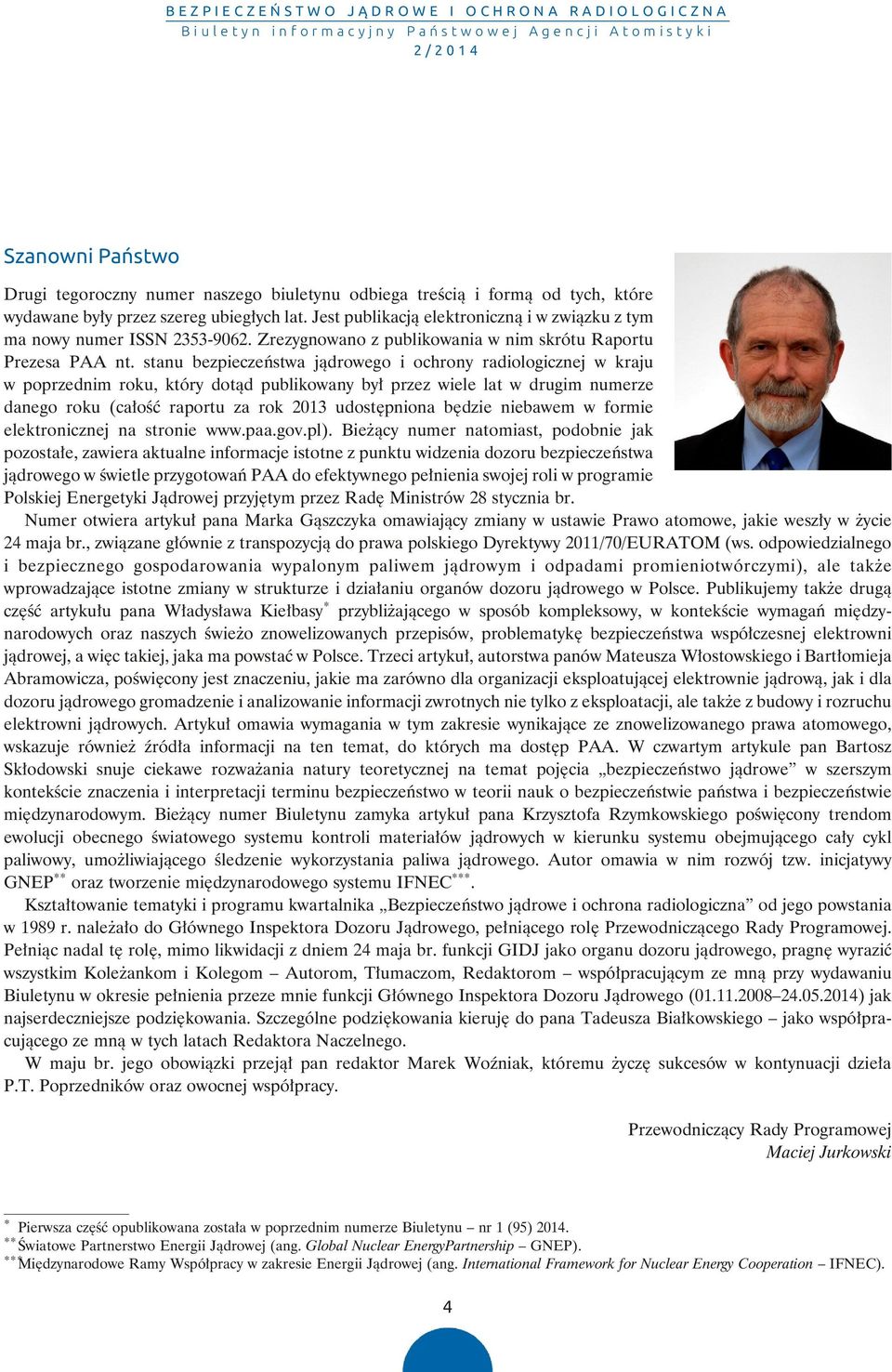 stanu bezpieczeństwa jądrowego i ochrony radiologicznej w kraju w poprzednim roku, który dotąd publikowany był przez wiele lat w drugim numerze danego roku (całość raportu za rok 2013 udostępniona