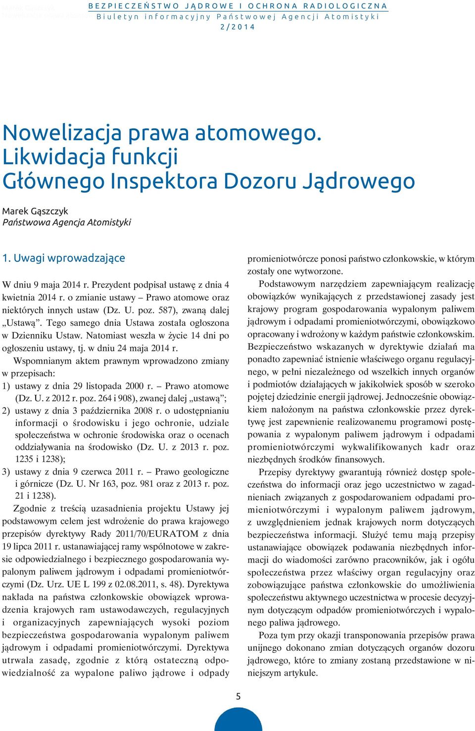 Likwidacja funkcji G³ównego Inspektora Dozoru J¹drowego Marek G¹szczyk Pañstwowa Agencja Atomistyki 1. Uwagi wprowadzaj¹ce W dniu 9 maja 2014 r. Prezydent podpisał ustawę z dnia 4 kwietnia 2014 r.