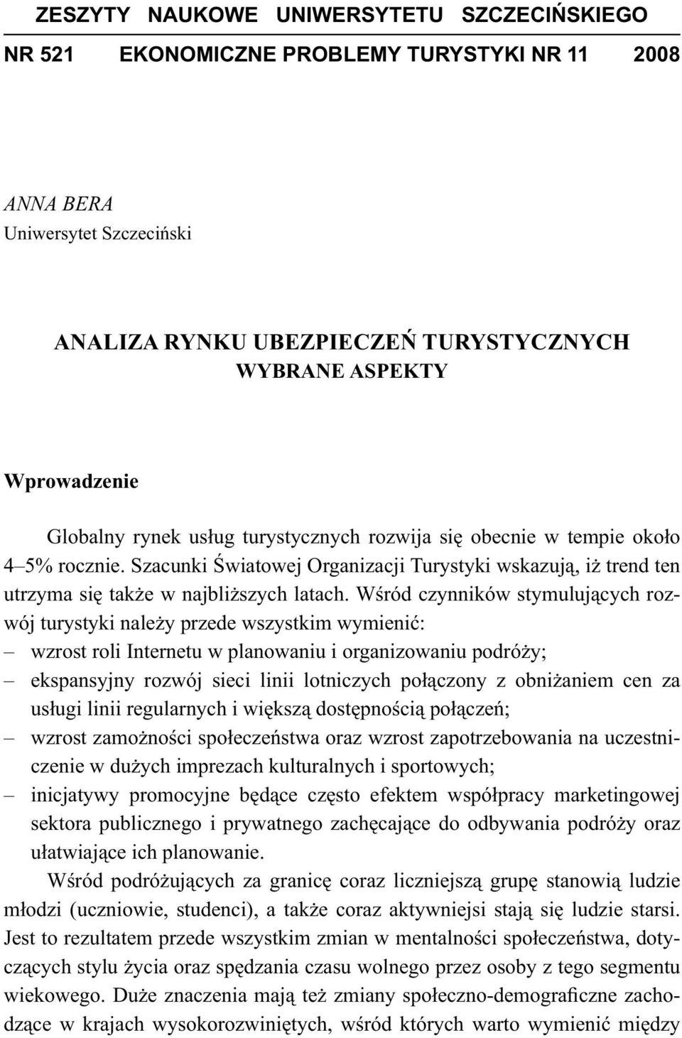 W ród czynników stymuluj cych rozwój turystyki nale y przede wszystkim wymieni : wzrost roli Internetu w planowaniu i organizowaniu podró y; ekspansyjny rozwój sieci linii lotniczych po czony z obni