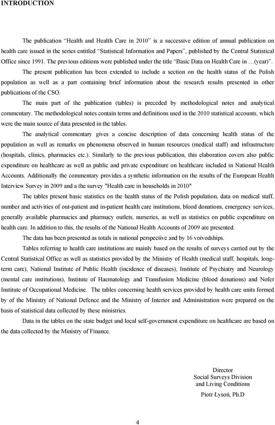 The present publication has been extended to include a section on the health status of the Polish population as well as a part containing brief information about the research results presented in