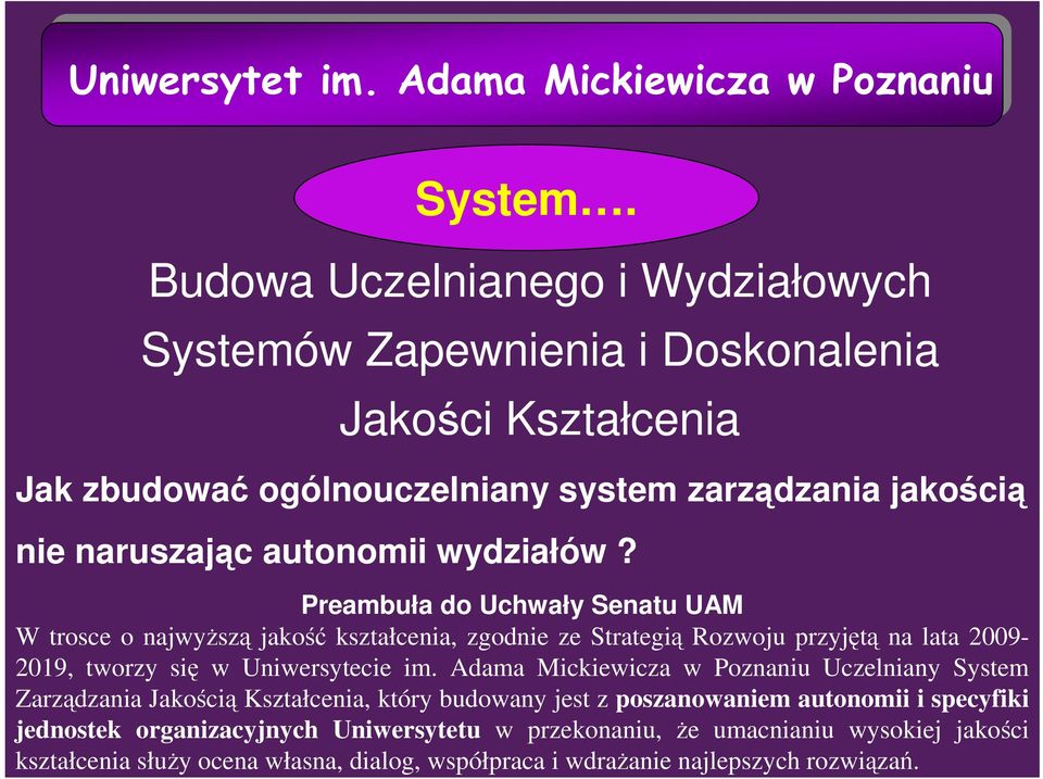 Preambuła do Uchwały Senatu UAM W trosce o najwyŝszą jakość kształcenia, zgodnie ze Strategią Rozwoju przyjętą na lata 2009-2019, tworzy się w Uniwersytecie im.