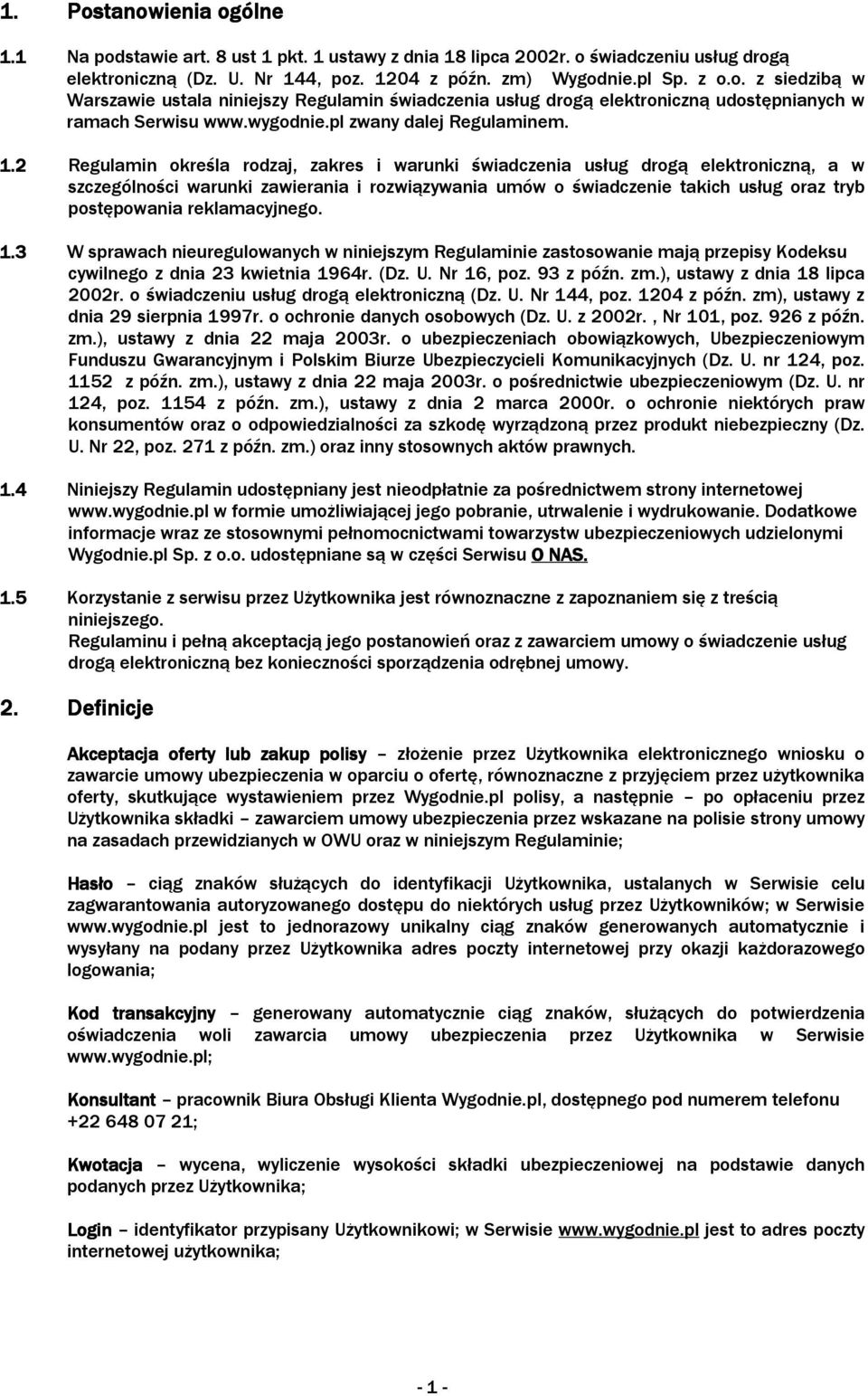 2 Regulamin określa rodzaj, zakres i warunki świadczenia usług drogą elektroniczną, a w szczególności warunki zawierania i rozwiązywania umów o świadczenie takich usług oraz tryb postępowania