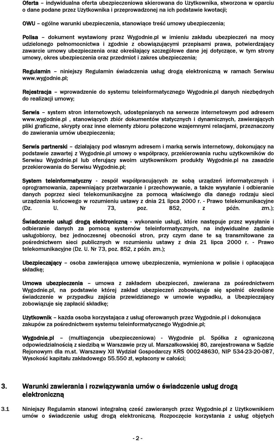 pl w imieniu zakładu ubezpieczeń na mocy udzielonego pełnomocnictwa i zgodnie z obowiązującymi przepisami prawa, potwierdzający zawarcie umowy ubezpieczenia oraz określający szczegółowe dane jej