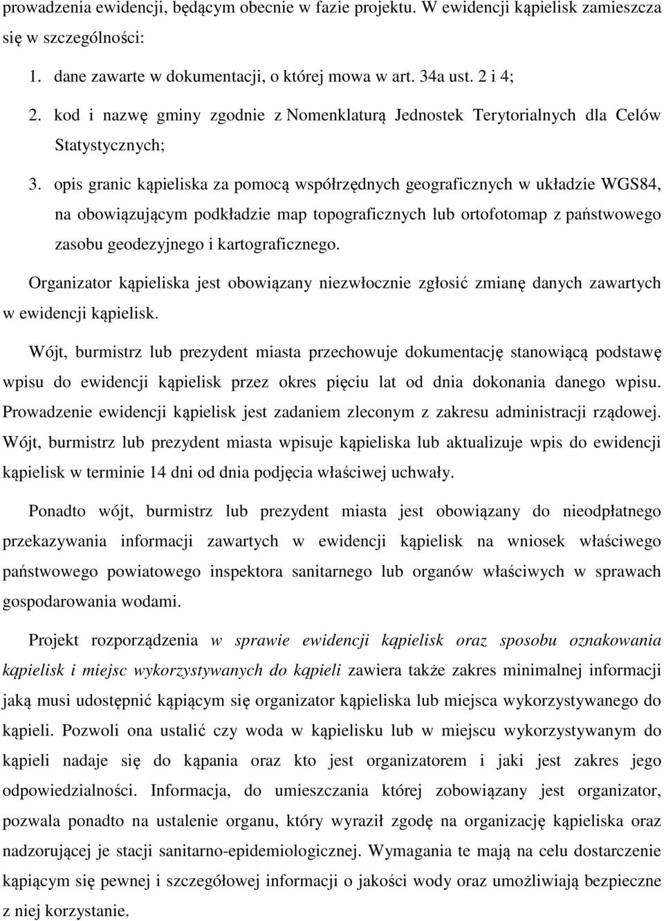 opis granic kąpieliska za pomocą współrzędnych geograficznych w układzie WGS84, na obowiązującym podkładzie map topograficznych lub ortofotomap z państwowego zasobu geodezyjnego i kartograficznego.