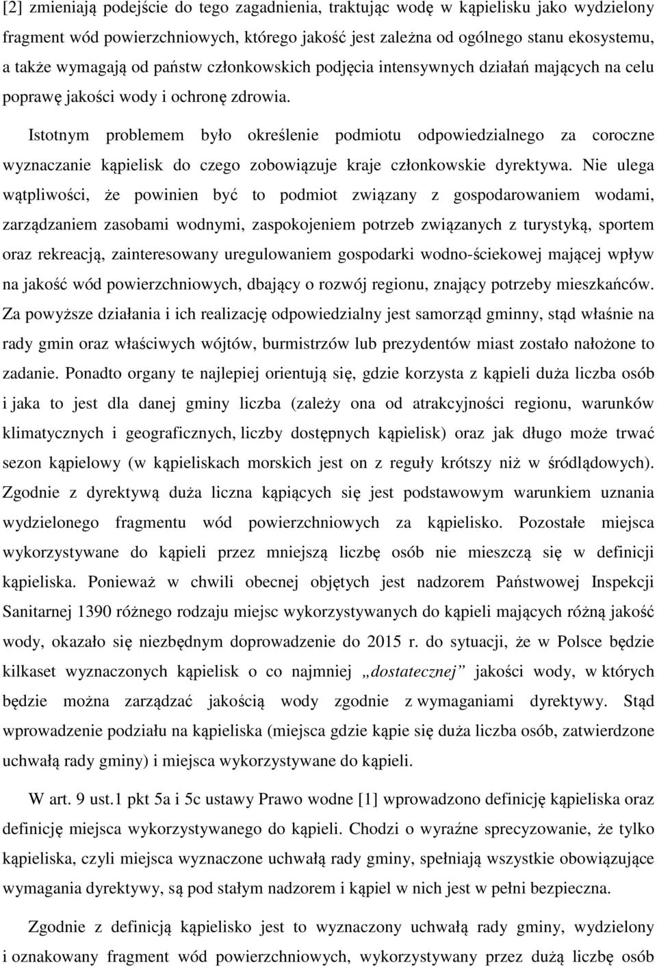 Istotnym problemem było określenie podmiotu odpowiedzialnego za coroczne wyznaczanie kąpielisk do czego zobowiązuje kraje członkowskie dyrektywa.