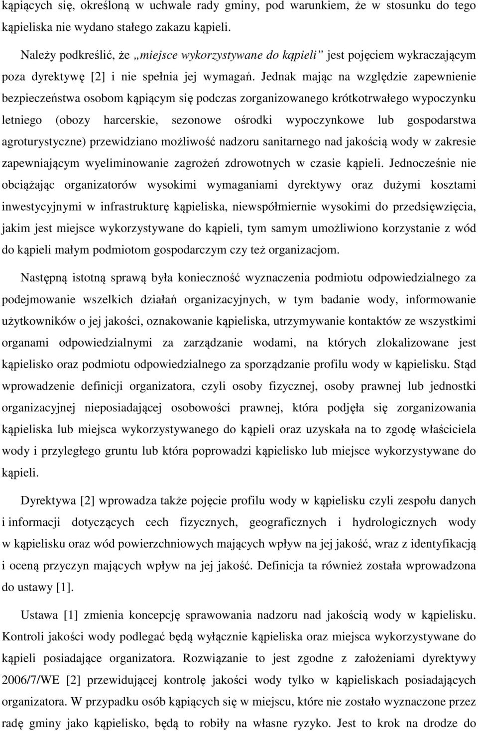 Jednak mając na względzie zapewnienie bezpieczeństwa osobom kąpiącym się podczas zorganizowanego krótkotrwałego wypoczynku letniego (obozy harcerskie, sezonowe ośrodki wypoczynkowe lub gospodarstwa