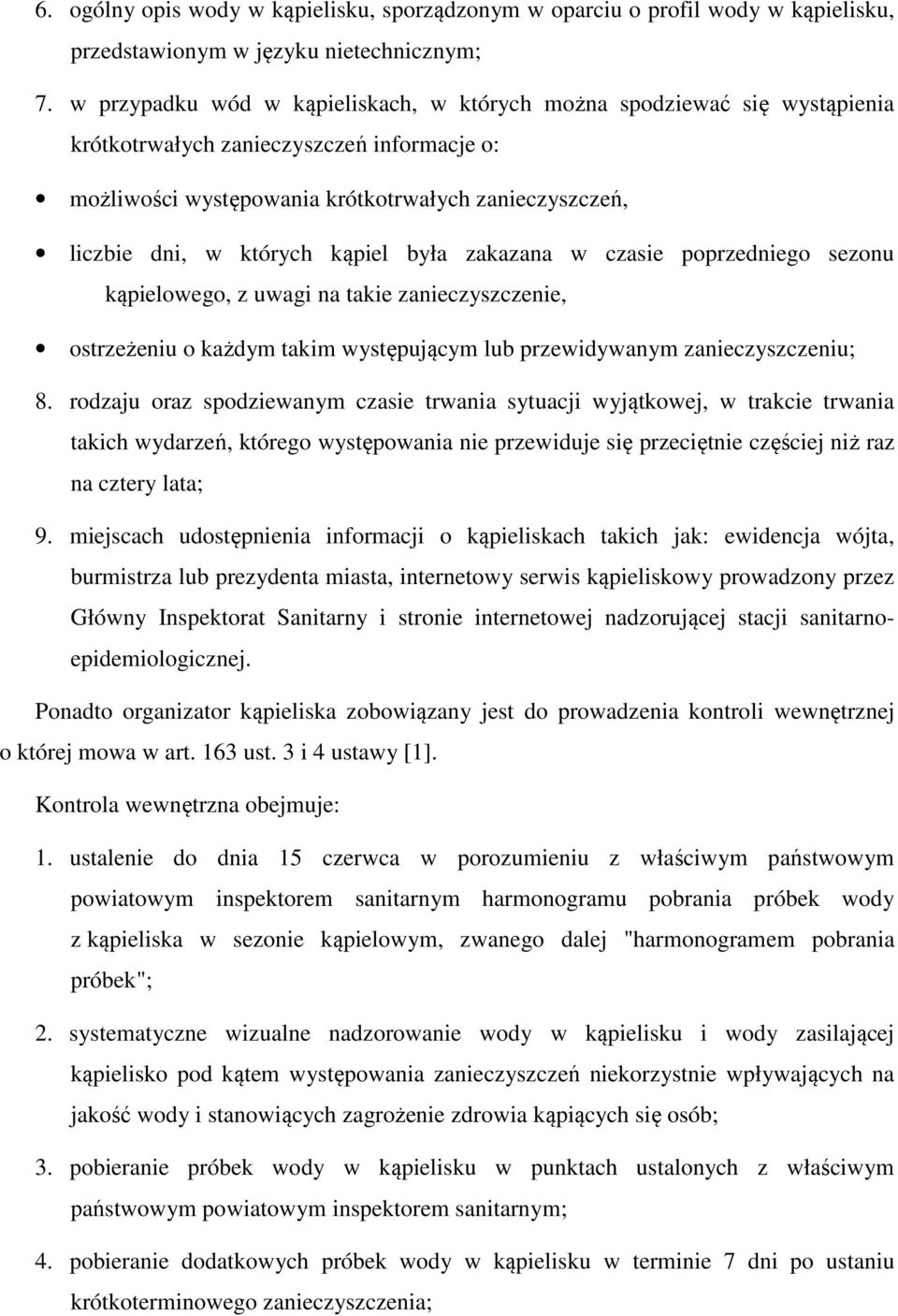 kąpiel była zakazana w czasie poprzedniego sezonu kąpielowego, z uwagi na takie zanieczyszczenie, ostrzeżeniu o każdym takim występującym lub przewidywanym zanieczyszczeniu; 8.