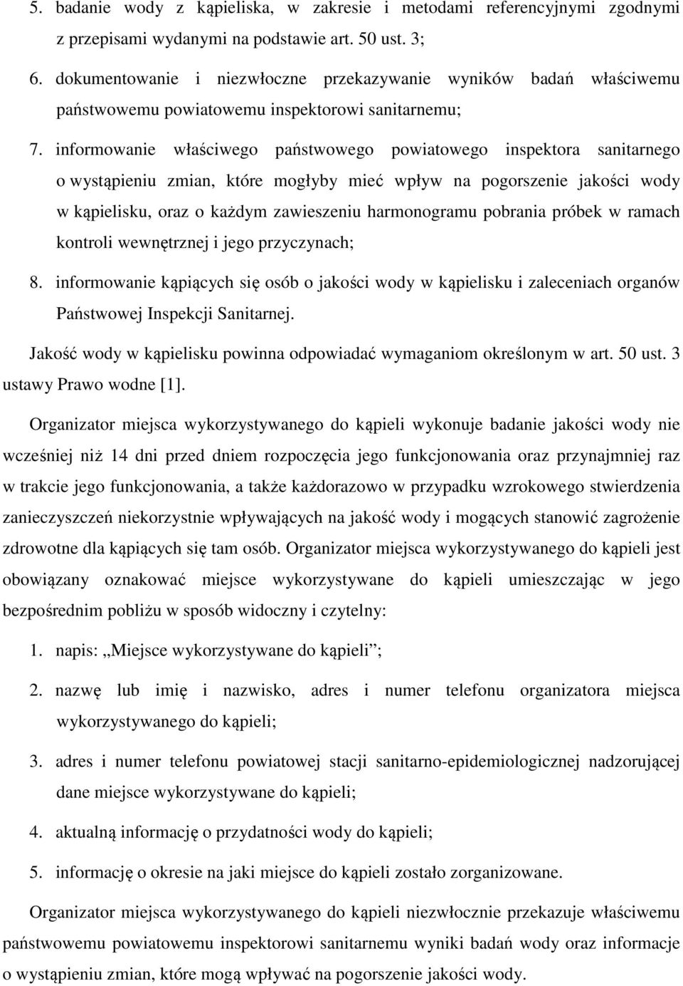 informowanie właściwego państwowego powiatowego inspektora sanitarnego o wystąpieniu zmian, które mogłyby mieć wpływ na pogorszenie jakości wody w kąpielisku, oraz o każdym zawieszeniu harmonogramu