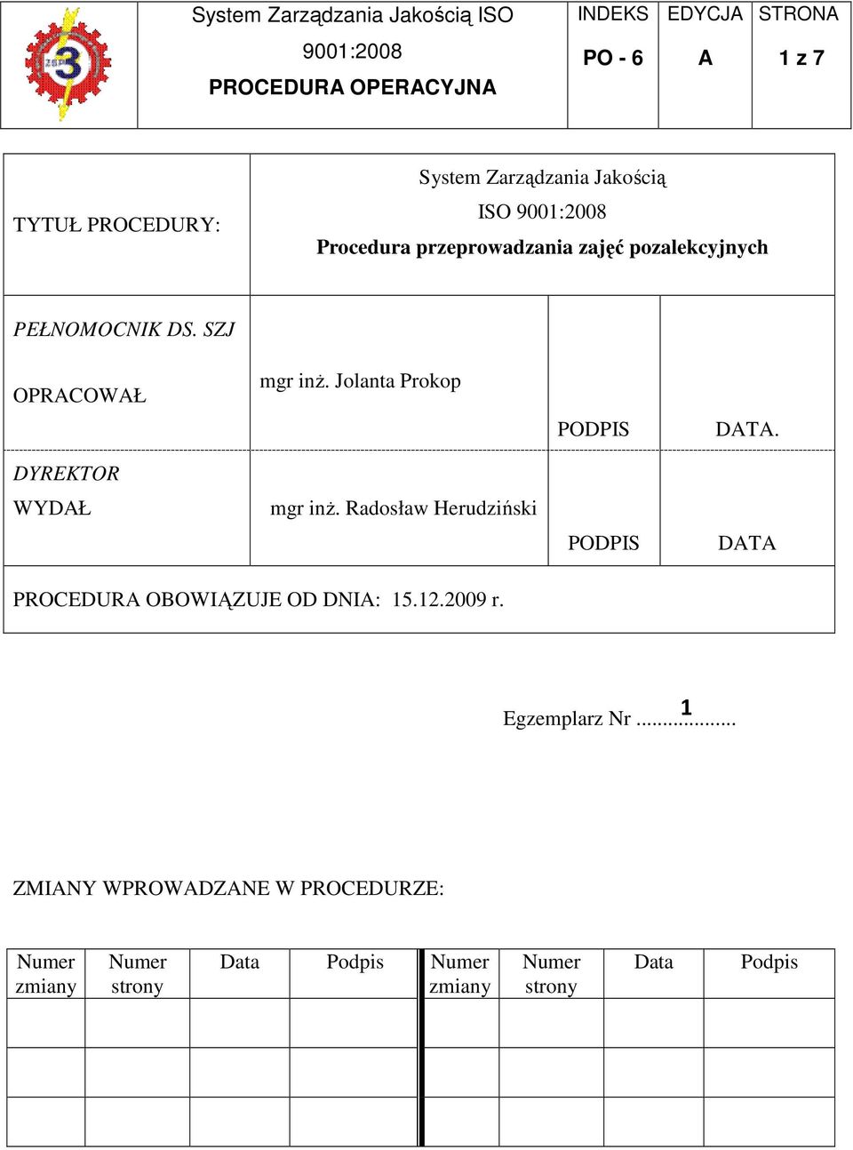 DYREKTOR WYDŁ mgr inŝ. Radosław Herudziński PODPIS DT PROCEDUR OBOWIĄZUJE OD DNI: 15.12.2009 r.