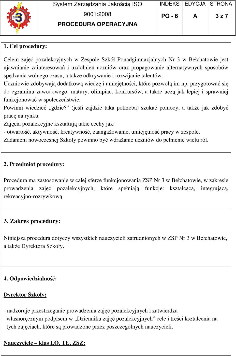 wolnego czasu, a takŝe odkrywanie i rozwijanie talentów. Uczniowie zdobywają dodatkową wiedzę i umiejętności, które pozwolą im np.