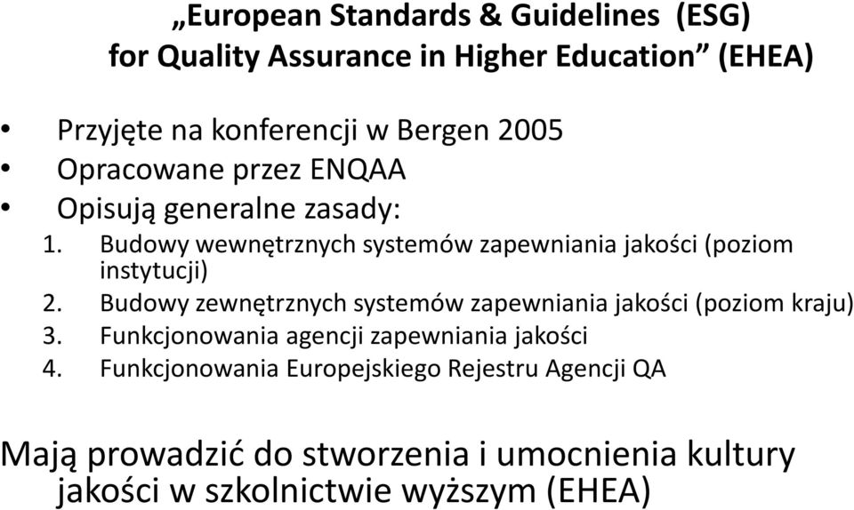 Budowy zewnętrznych systemów zapewniania jakości (poziom kraju) 3. Funkcjonowania agencji zapewniania jakości 4.