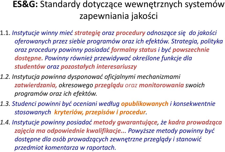 Instytucja powinna dysponować oficjalnymi mechanizmami zatwierdzania, okresowego przeglądu oraz monitorowania swoich programów oraz ich efektów. 1.3.