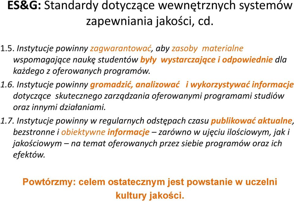 Instytucje powinny gromadzić, analizować i wykorzystywać informacje dotyczące skutecznego zarządzania oferowanymi programami studiów oraz innymi działaniami. 1.7.