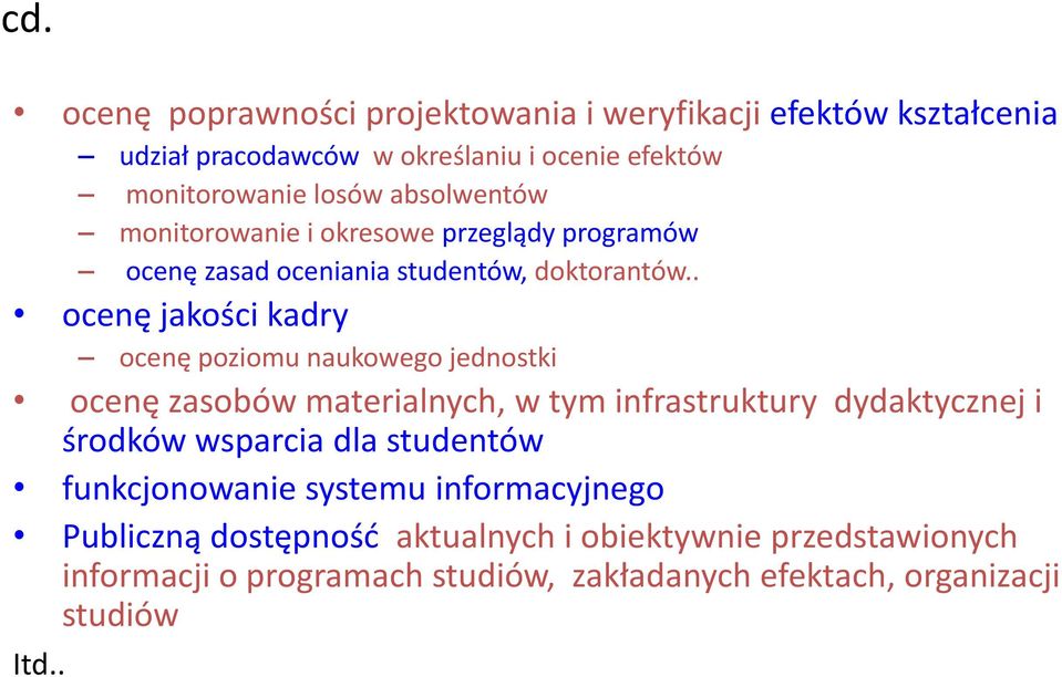 . tó ocenę jakości kadry ocenę poziomu naukowego jednostki ocenę zasobów materialnych, w tym infrastruktury dydaktycznej i środków wsparcia dla