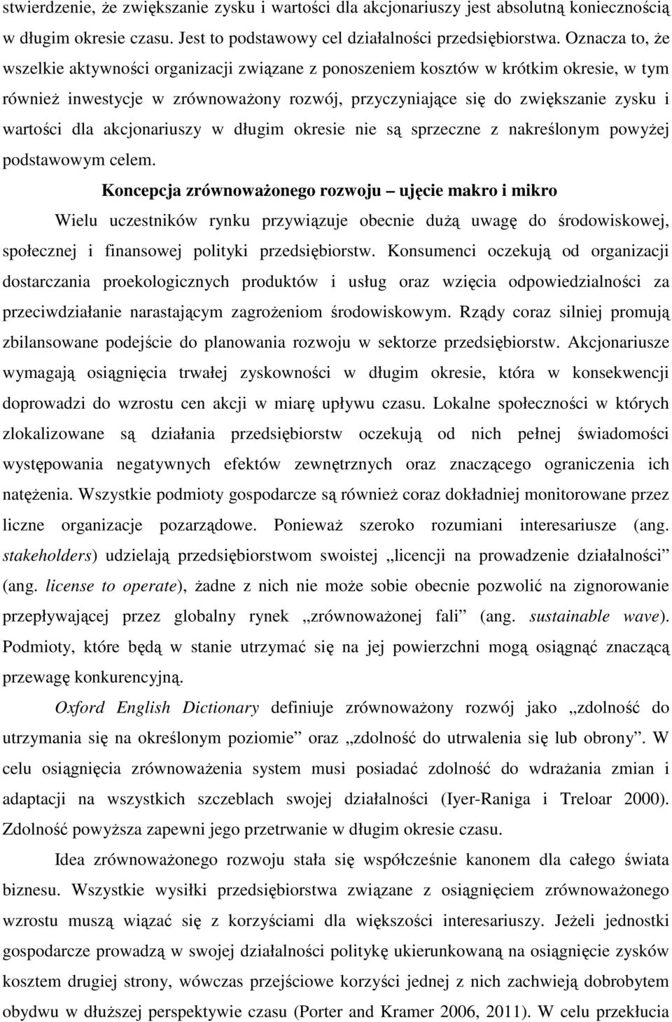 akcjonariuszy w długim okresie nie są sprzeczne z nakreślonym powyŝej podstawowym celem.