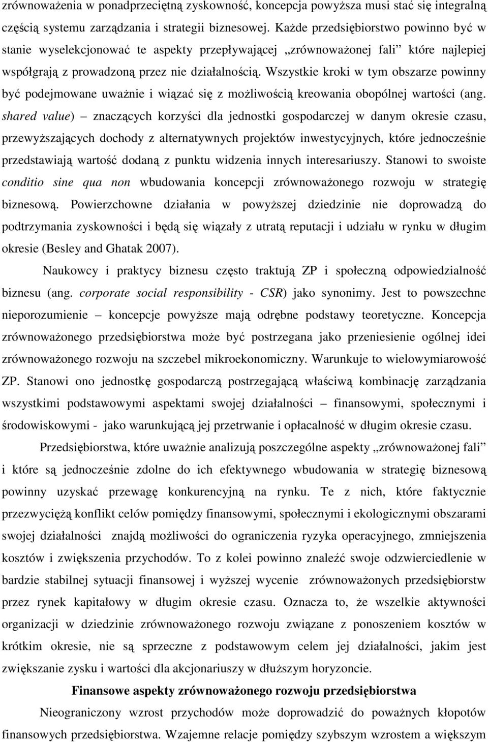 Wszystkie kroki w tym obszarze powinny być podejmowane uwaŝnie i wiązać się z moŝliwością kreowania obopólnej wartości (ang.