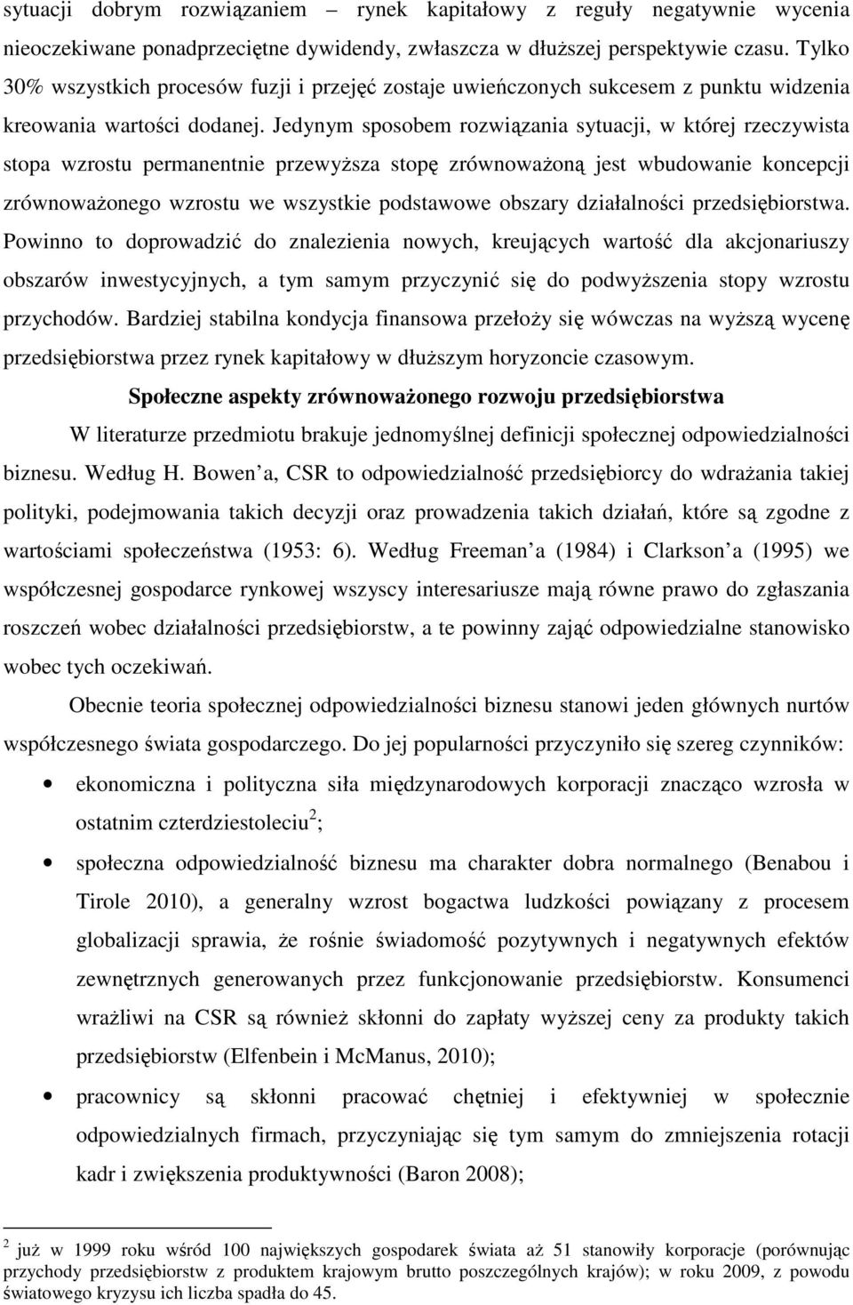 Jedynym sposobem rozwiązania sytuacji, w której rzeczywista stopa wzrostu permanentnie przewyŝsza stopę zrównowaŝoną jest wbudowanie koncepcji zrównowaŝonego wzrostu we wszystkie podstawowe obszary