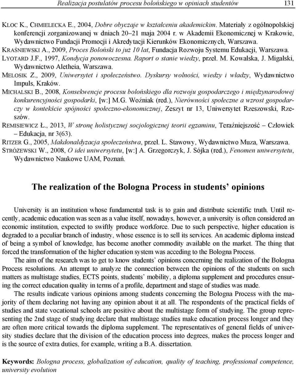 KRAŚNIEWSKI A., 2009, Proces Boloński to już 10 lat, Fundacja Rozwoju Systemu Edukacji, Warszawa. LYOTARD J.F., 1997, Kondycja ponowoczesna. Raport o stanie wiedzy, przeł. M. Kowalska, J.