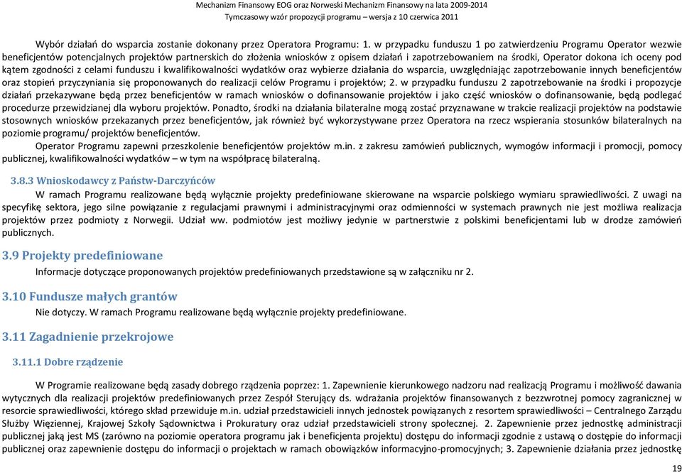 ich oceny pod kątem zgodności z celami funduszu i kwalifikowalności wydatków oraz wybierze działania do wsparcia, uwzględniając zapotrzebowanie innych beneficjentów oraz stopień przyczyniania się