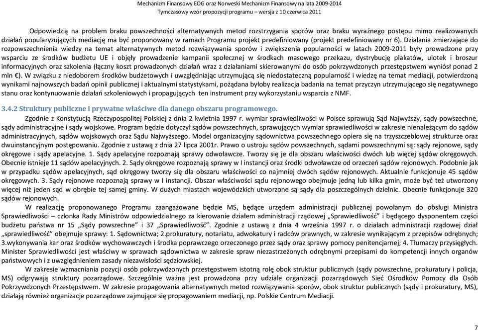 Działania zmierzające do rozpowszechnienia wiedzy na temat alternatywnych metod rozwiązywania sporów i zwiększenia popularności w latach 2009-2011 były prowadzone przy wsparciu ze środków budżetu UE