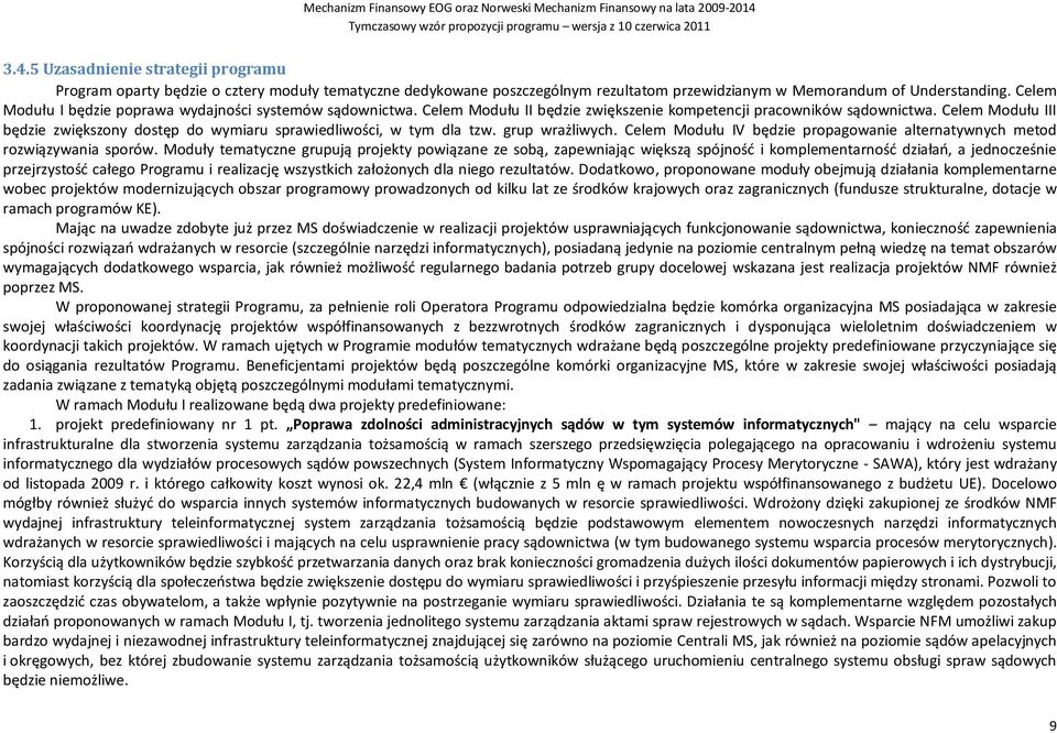 Celem Modułu III będzie zwiększony dostęp do wymiaru sprawiedliwości, w tym dla tzw. grup wrażliwych. Celem Modułu IV będzie propagowanie alternatywnych metod rozwiązywania sporów.