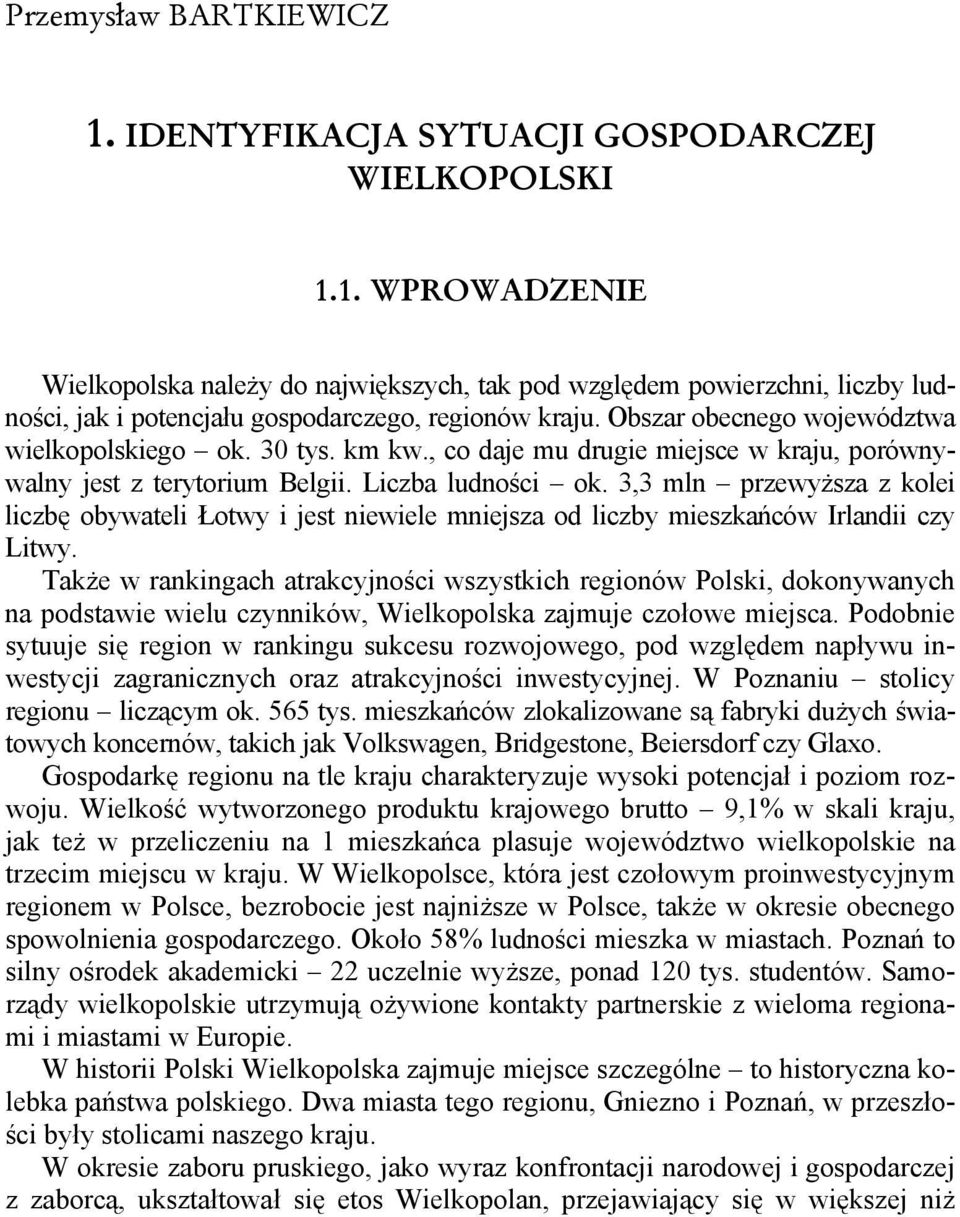 3,3 mln przewyższa z kolei liczbę obywateli Łotwy i jest niewiele mniejsza od liczby mieszkańców Irlandii czy Litwy.