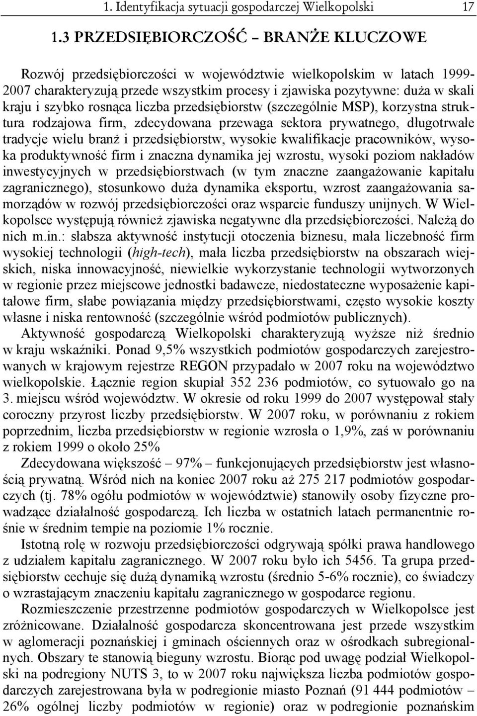 rosnąca liczba przedsiębiorstw (szczególnie MSP), korzystna struktura rodzajowa firm, zdecydowana przewaga sektora prywatnego, długotrwałe tradycje wielu branż i przedsiębiorstw, wysokie kwalifikacje