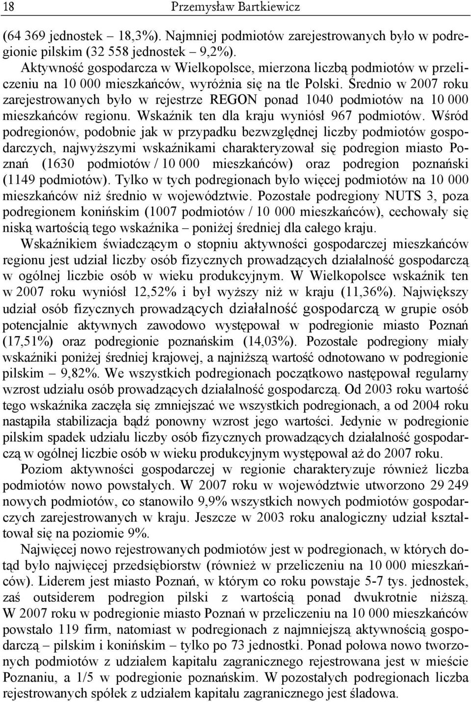 Średnio w 2007 roku zarejestrowanych było w rejestrze REGON ponad 1040 podmiotów na 10 000 mieszkańców regionu. Wskaźnik ten dla kraju wyniósł 967 podmiotów.