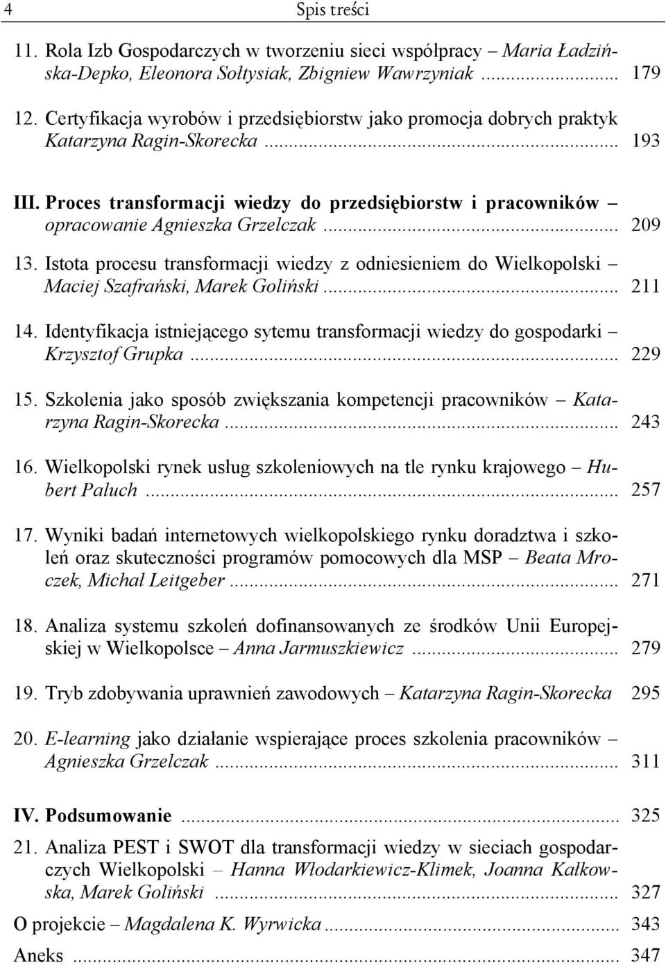 .. 209 13. Istota procesu transformacji wiedzy z odniesieniem do Wielkopolski Maciej Szafrański, Marek Goliński... 211 14.