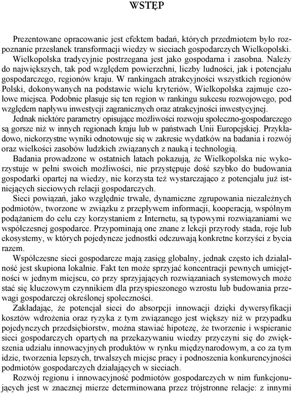 W rankingach atrakcyjności wszystkich regionów Polski, dokonywanych na podstawie wielu kryteriów, Wielkopolska zajmuje czołowe miejsca.