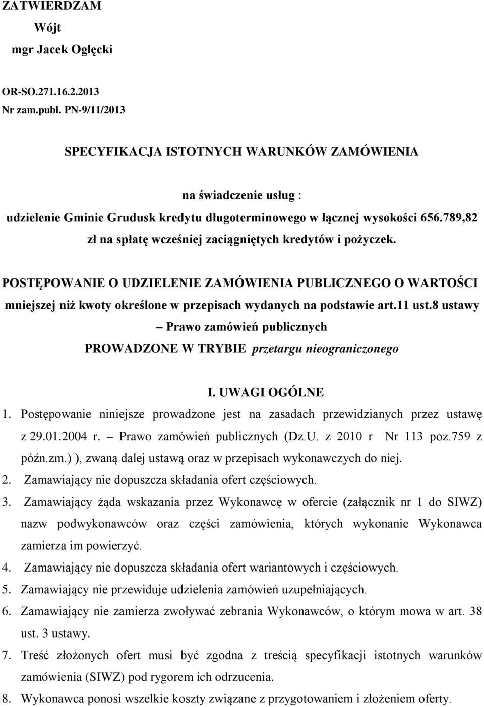 789,82 zł na spłatę wcześniej zaciągniętych kredytów i pożyczek. POSTĘPOWANIE O UDZIELENIE ZAMÓWIENIA PUBLICZNEGO O WARTOŚCI mniejszej niż kwoty określone w przepisach wydanych na podstawie art.