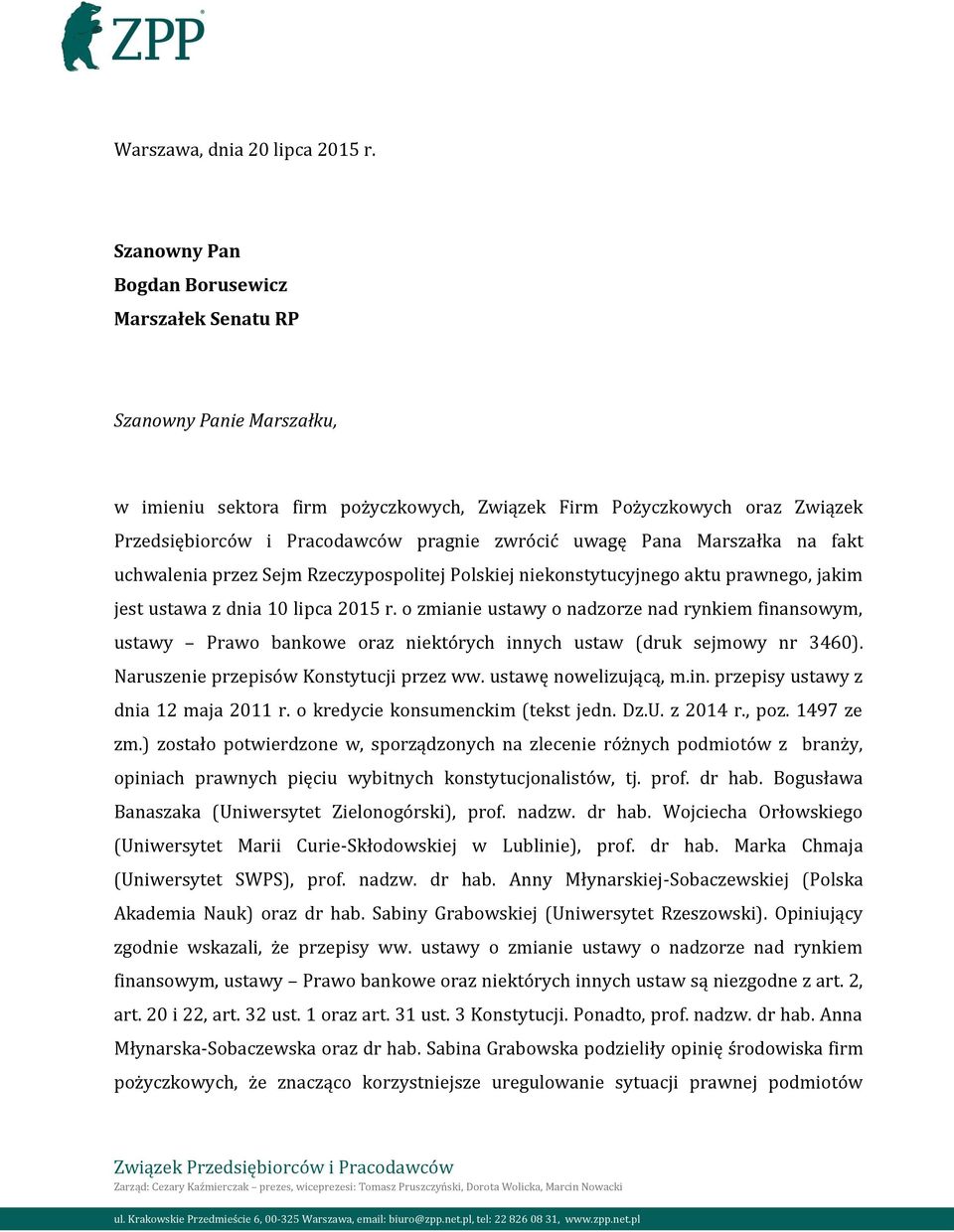 uwagę Pana Marszałka na fakt uchwalenia przez Sejm Rzeczypospolitej Polskiej niekonstytucyjnego aktu prawnego, jakim jest ustawa z dnia 10 lipca 2015 r.