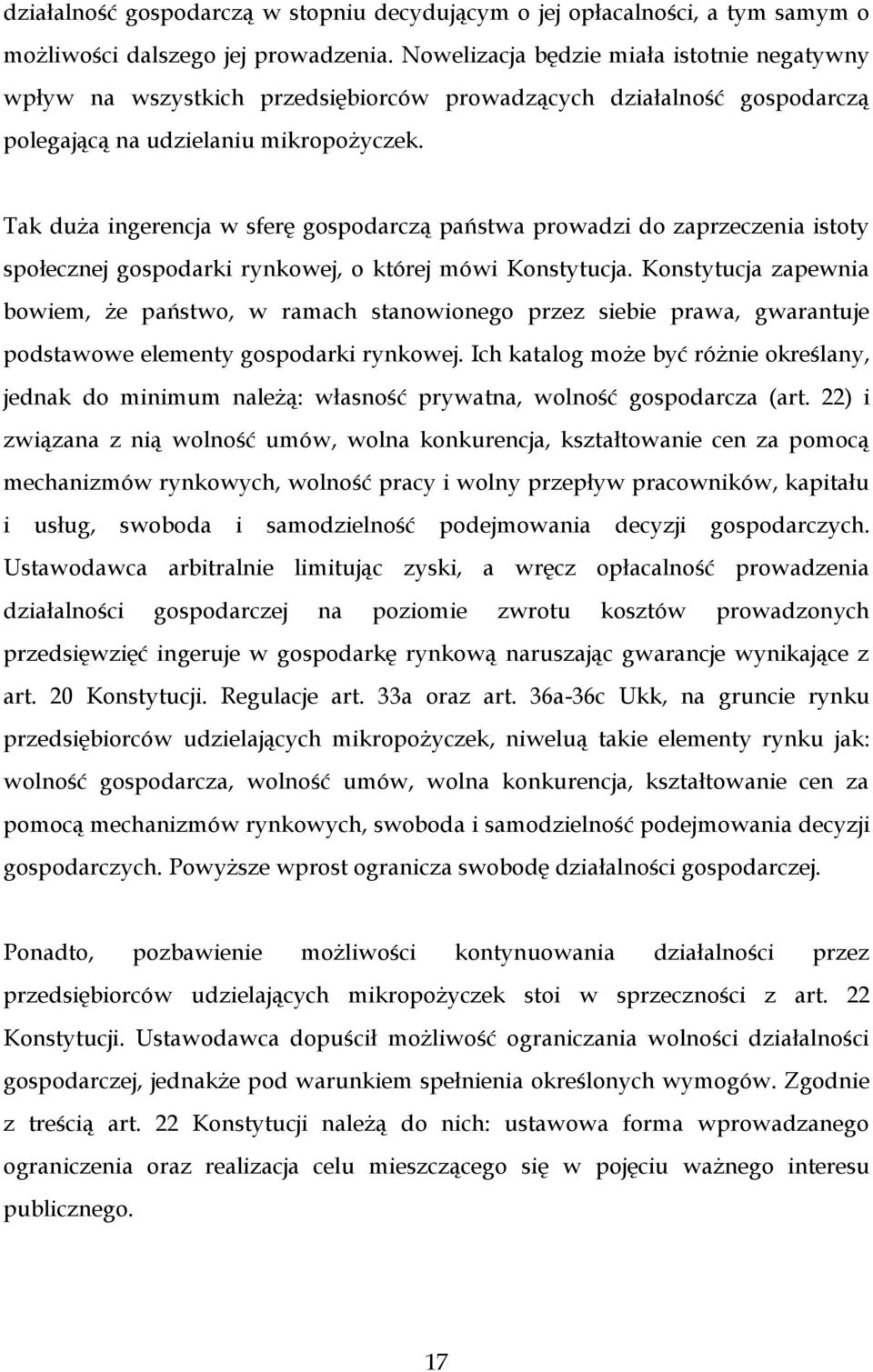 Tak duża ingerencja w sferę gospodarczą państwa prowadzi do zaprzeczenia istoty społecznej gospodarki rynkowej, o której mówi Konstytucja.