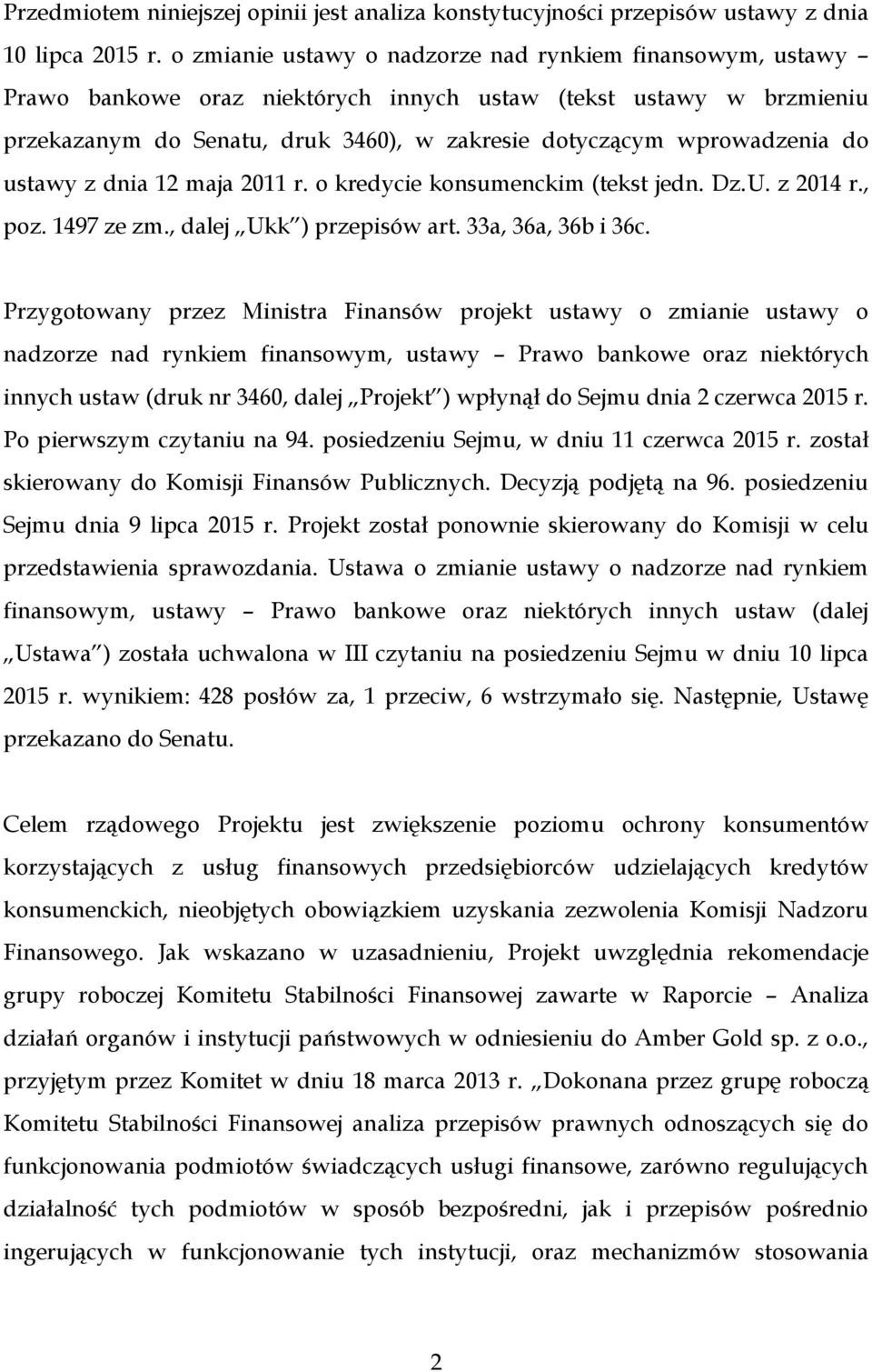 do ustawy z dnia 12 maja 2011 r. o kredycie konsumenckim (tekst jedn. Dz.U. z 2014 r., poz. 1497 ze zm., dalej Ukk ) przepisów art. 33a, 36a, 36b i 36c.