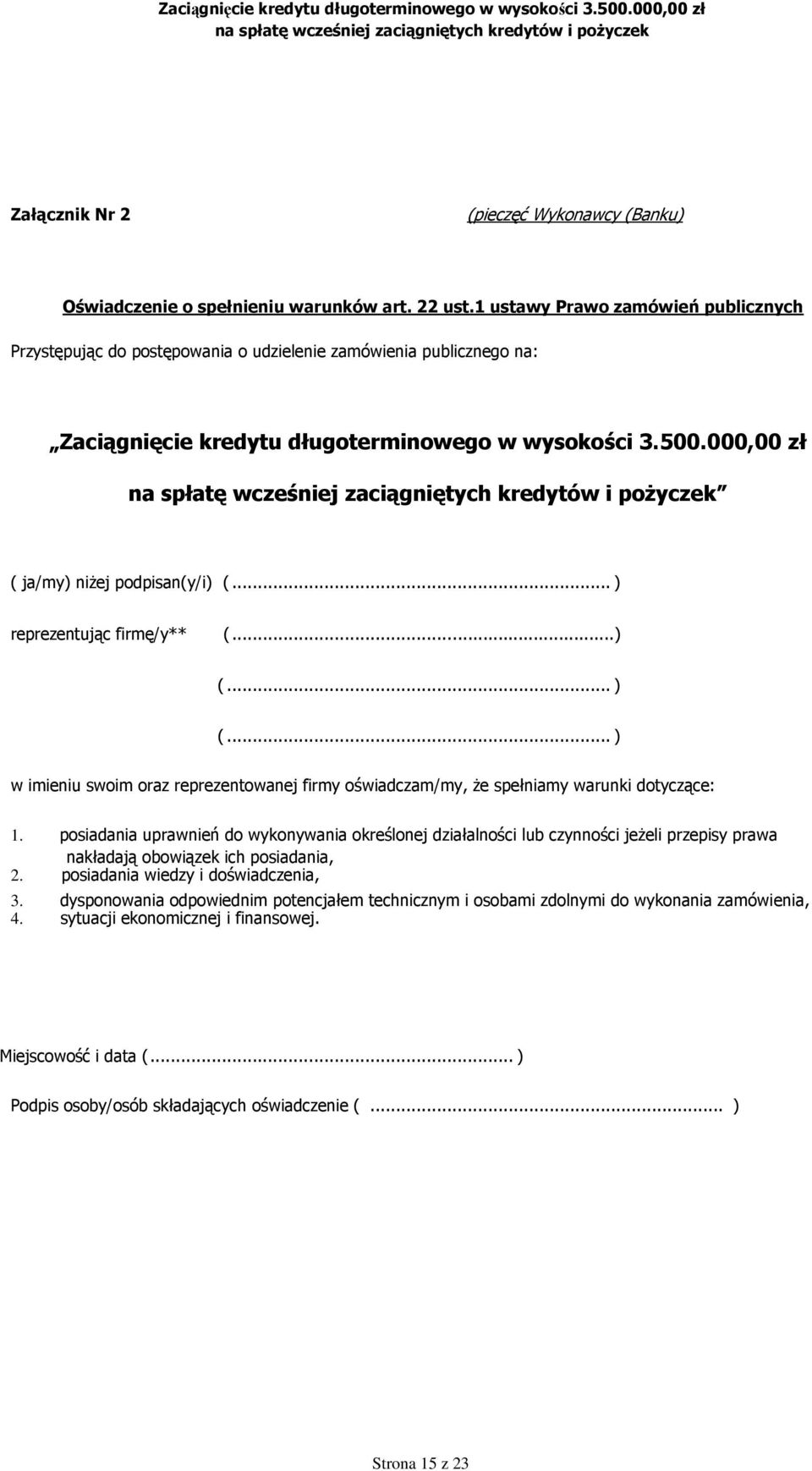 000,00 zł ( ja/my) niżej podpisan(y/i) (... ) reprezentując firmę/y** (......) (... ) (... ) w imieniu swoim oraz reprezentowanej firmy oświadczam/my, że spełniamy warunki dotyczące: 1.