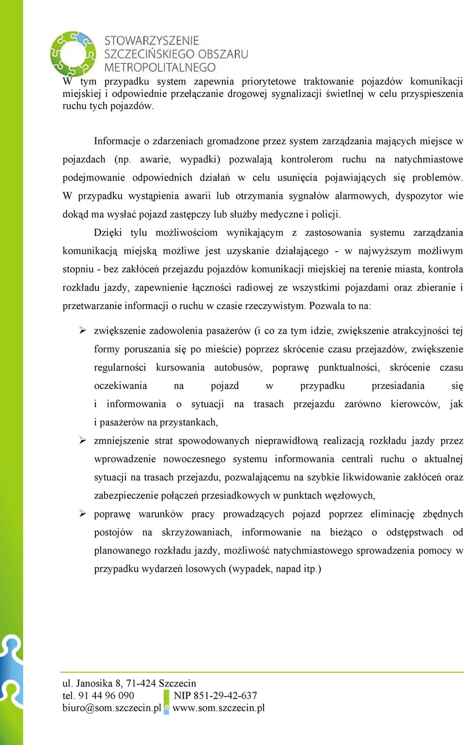 awarie, wypadki) pozwalają kontrolerom ruchu na natychmiastowe podejmowanie odpowiednich działań w celu usunięcia pojawiających się problemów.