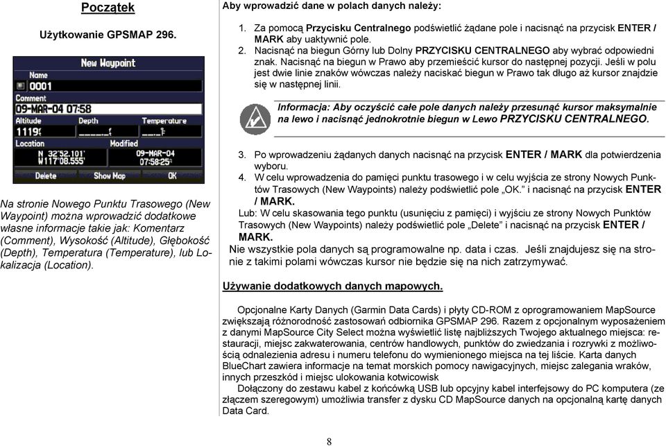 Informacja: Aby oczyścić całe pole danych należy przesunąć kursor maksymalnie na lewo i nacisnąć jednokrotnie biegun w Lewo PRZYCISKU CENTRALNEGO.