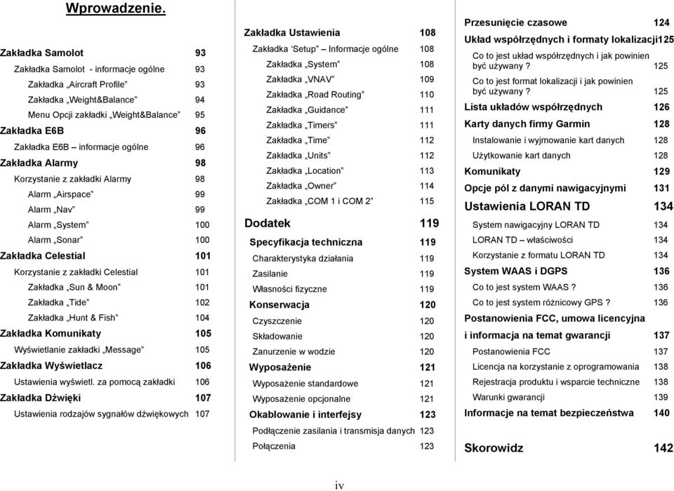 ogólne 96 Zakładka Alarmy 98 Korzystanie z zakładki Alarmy 98 Alarm Airspace 99 Alarm Nav 99 Alarm System 100 Alarm Sonar 100 Zakładka Celestial 101 Korzystanie z zakładki Celestial 101 Zakładka Sun