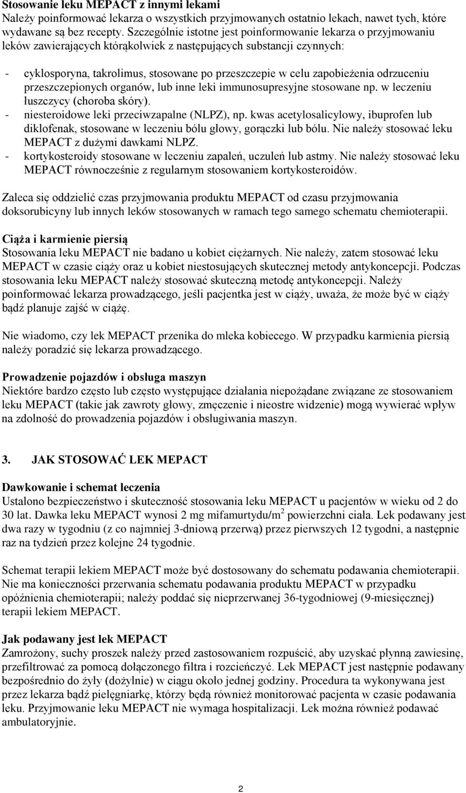 zapobieżenia odrzuceniu przeszczepionych organów, lub inne leki immunosupresyjne stosowane np. w leczeniu łuszczycy (choroba skóry). - niesteroidowe leki przeciwzapalne (NLPZ), np.