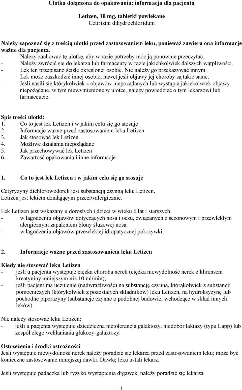 - Należy zwrócić się do lekarza lub farmaceuty w razie jakichkolwiek dalszych wątpliwości. - Lek ten przepisano ściśle określonej osobie. Nie należy go przekazywać innym.