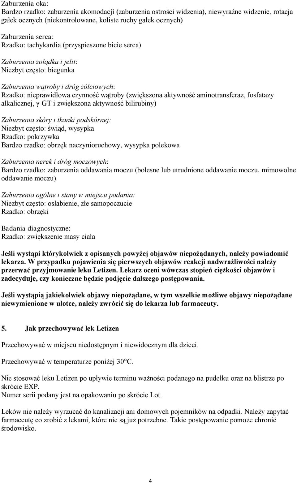 aminotransferaz, fosfatazy alkalicznej, γ-gt i zwiększona aktywność bilirubiny) Zaburzenia skóry i tkanki podskórnej: Niezbyt często: świąd, wysypka Rzadko: pokrzywka Bardzo rzadko: obrzęk