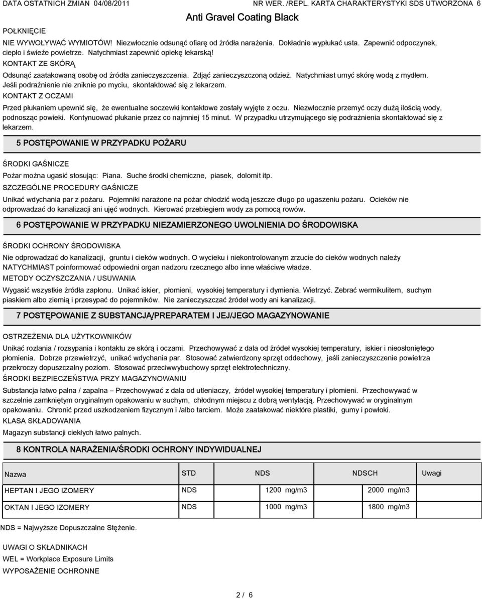 Jeśli podrażnienie nie zniknie po myciu, skontaktować się z lekarzem. KONTAKT Z OCZAMI Przed płukaniem upewnić się, że ewentualne soczewki kontaktowe zostały wyjęte z oczu.