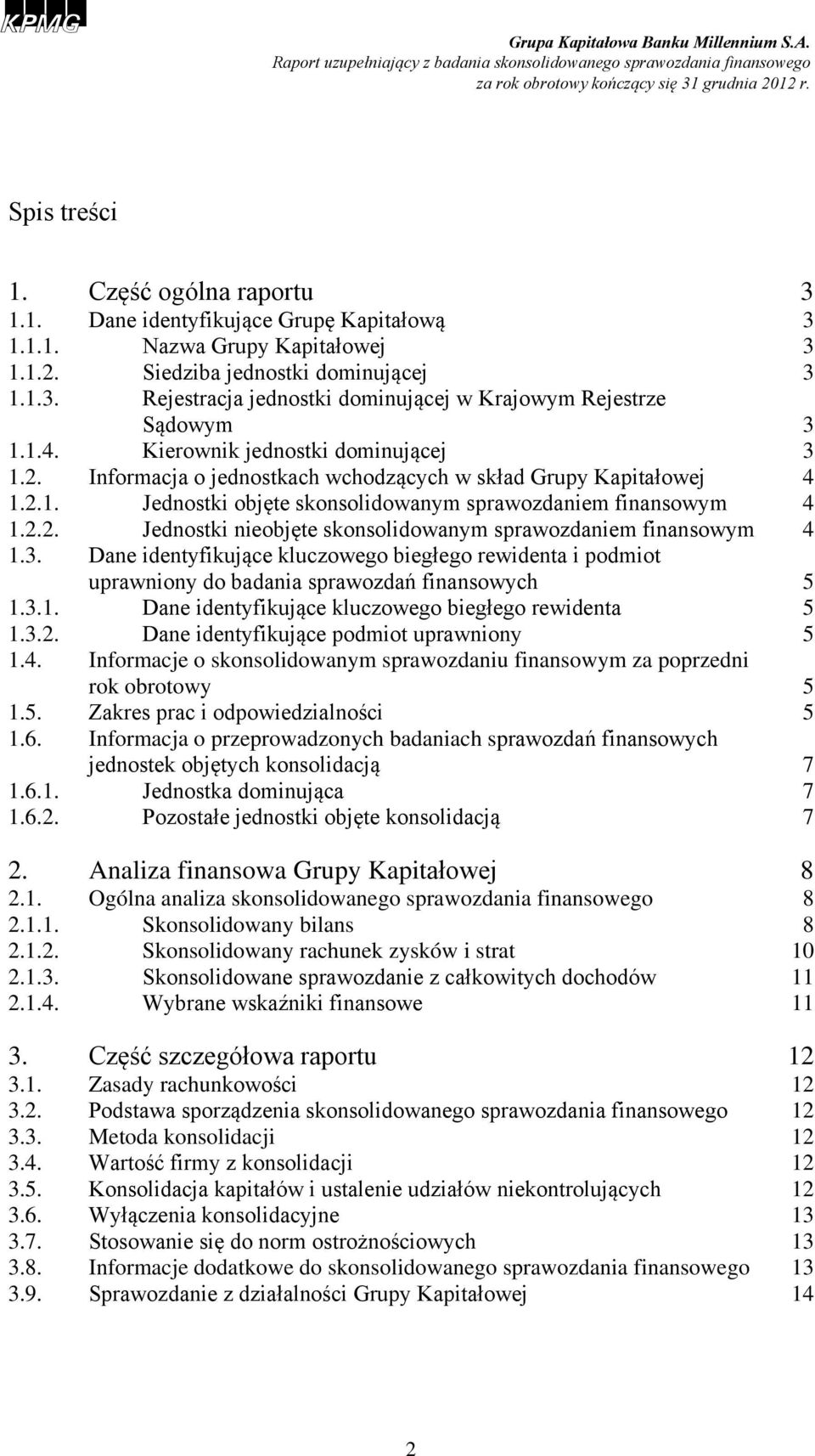 3. Dane identyfikujące kluczowego biegłego rewidenta i podmiot uprawniony do badania sprawozdań finansowych 5 1.3.1. Dane identyfikujące kluczowego biegłego rewidenta 5 1.3.2.