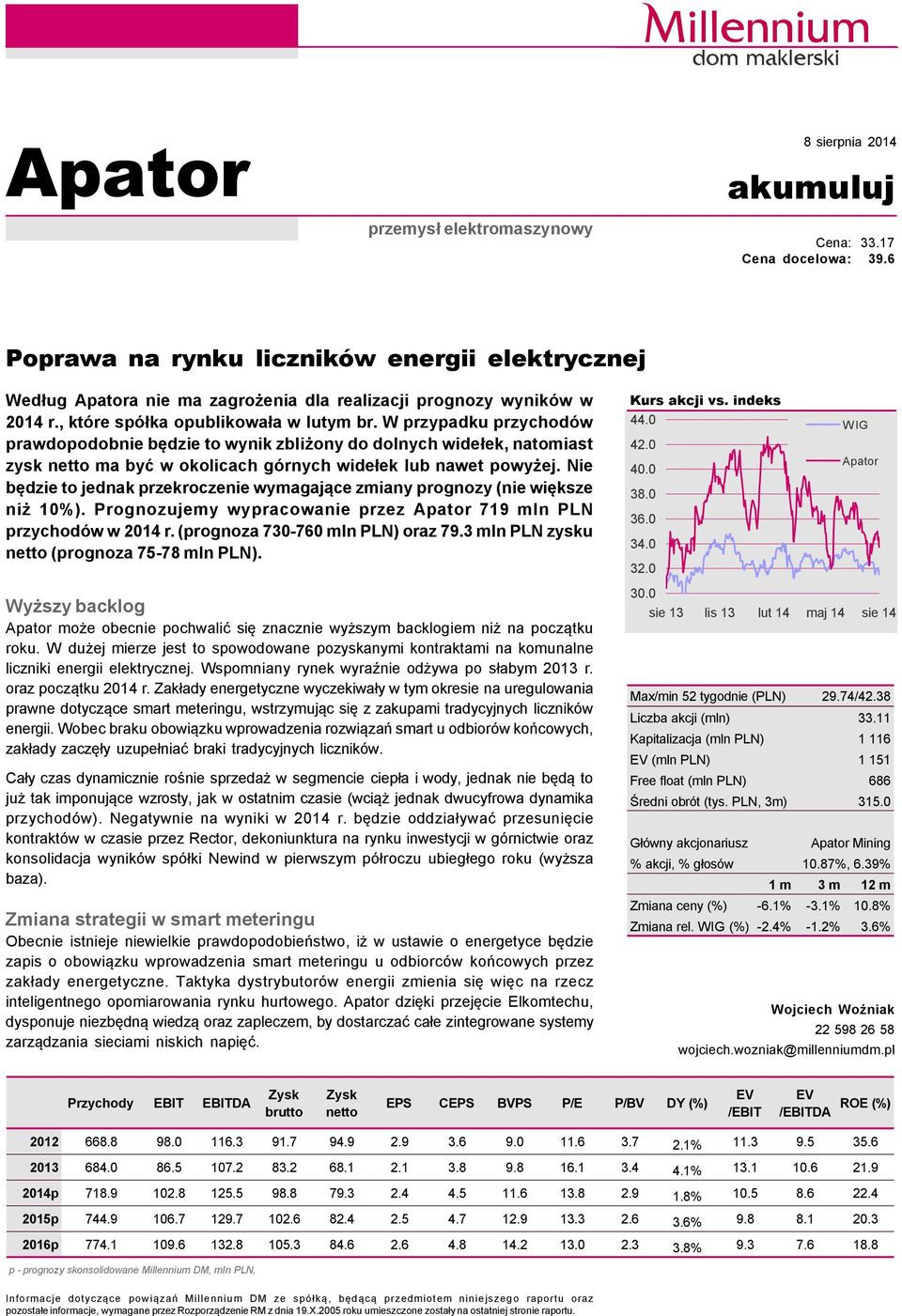 Nie będzie to jednak przekroczenie wymagające zmiany prognozy (nie większe niż 10%). Prognozujemy wypracowanie przez 719 mln PLN przychodçw w 2014 r. (prognoza 730-760 mln PLN) oraz 79.